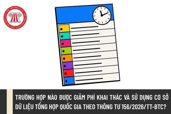 Giảm 50% phí khai thác dữ liệu cho các đối tượng ưu tiên Trường hợp được giảm phí khai thác và sử dụng Cơ sở dữ liệu tổng hợp quốc gia